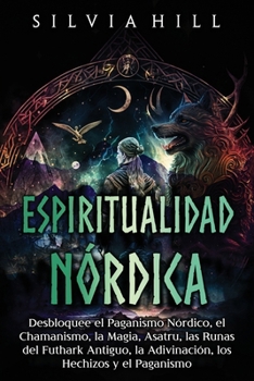 Espiritualidad nórdica: Desbloquee el paganismo nórdico, el chamanismo, la magia, Asatru, las runas del Futhark antiguo, la adivinación, los hechizos ... escandinava) (Spanish Edition)