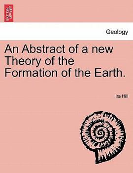 An Abstract of a New Theory of the Formation of the Earth
