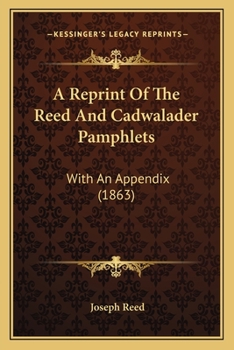 Paperback A Reprint Of The Reed And Cadwalader Pamphlets: With An Appendix (1863) Book