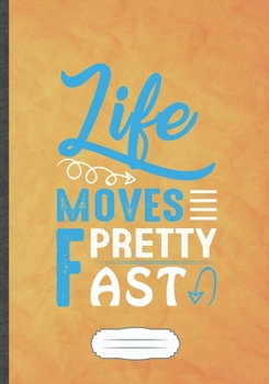 Life Moves Pretty Fast: Motivation Blank Lined Notebook/ Journal, Writer Practical Record. Dad Mom Anniversay Gift. Thoughts Creative Writing Logbook. Fashionable Vintage Look 110 Pages B5
