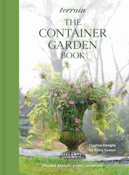 Hardcover Terrain: The Container Garden Book: Creative Designs for Every Season Book