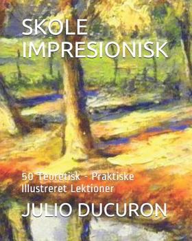 Paperback Skole Impresionisk: 50 Teoretisk - Praktiske Illustreret Lektioner [Danish] Book