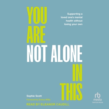 Audio CD You Are Not Alone in This: Supporting a Loved One's Mental Health Without Losing Your Own Book