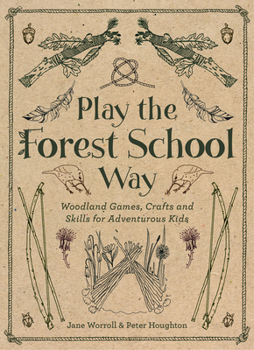 Play the Forest School Way: Woodland Games, Crafts and Skills for Adventurous Kids (16pt Large Print Edition)