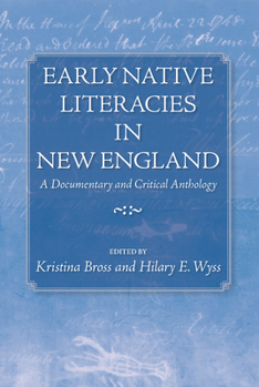 Early Native Literacies in New England: A Documentary and Critical Anthology (Native Americans of the Northeast: Culture, History, & the Contemporary) - Book  of the Native Americans of the Northeast