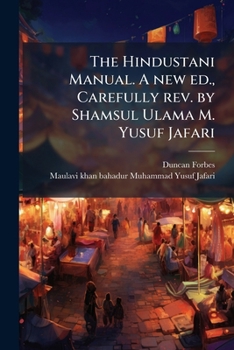 Paperback The Hindustani Manual. A new ed., Carefully rev. by Shamsul Ulama M. Yusuf Jafari Book