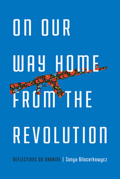 Paperback On Our Way Home from the Revolution: Reflections on Ukraine Book
