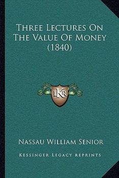 Paperback Three Lectures On The Value Of Money (1840) Book