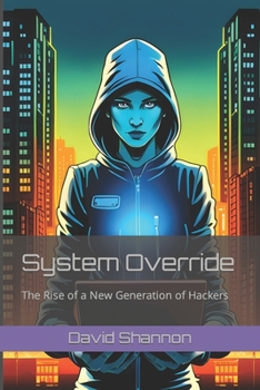 Paperback System Override: The Rise of a New Generation of Hackers Book