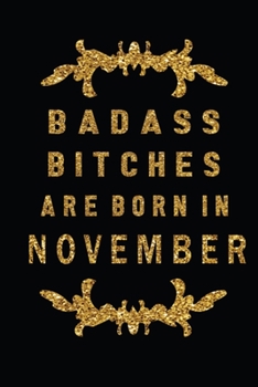 Paperback Badass Bitches Are Born In November: The Perfect Journal Notebook For Badass Bitches who born in November. Cute Cream Paper 6*9 Inch With 100 Pages No Book