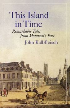 Paperback This Island in Time: Remarkable Tales from Montreal's Past Book