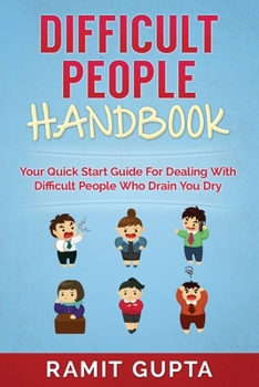 Paperback Difficult People Handbook: Your Quick Start Guide For Dealing With Difficult People Who Drain You Dry Book