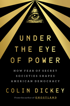Hardcover Under the Eye of Power: How Fear of Secret Societies Shapes American Democracy Book