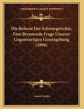 Paperback Die Reform Der Schwurgerichte, Eine Brennende Frage Unserer Gegenwartigen Gesetzgebung (1896) [German] Book