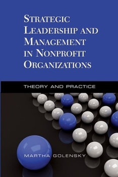 Strategic Leadership and Management in Nonprofit Organizations: Theory and Practice