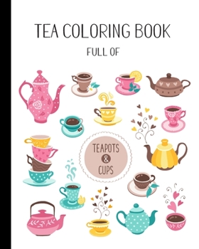 Paperback Tea Coloring Book Full of Teapots and Cups: Simple Relaxing and Calming Designs For Adults Book