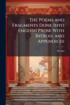 The Poems and Fragments Done Into English Prose With Introd. and Appendices