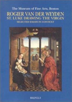 Paperback Rogier Van Der Weyden. St. Luke Drawing the Virgin. Selected Essays in Context Book
