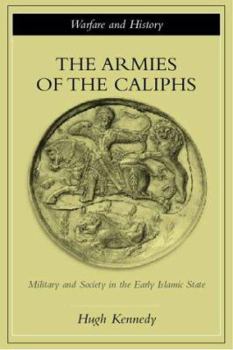 Paperback The Armies of the Caliphs: Military and Society in the Early Islamic State Book