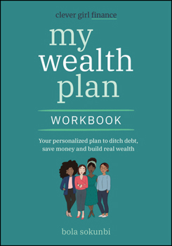 Paperback Clever Girl Finance My Wealth Plan Workbook: Your Personalized Plan to Ditch Debt, Save Money and Build Real Wealth Book