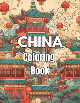 China Coloring Book: A delightful coloring book with 50 pictures for fans of coloring of all ages.