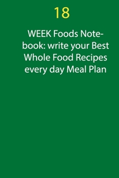 Paperback 15 Week Foods Notebook: write your Best Whole Food Recipes every day Meal Plan: planner notebook 100 page write your Best Whole Food Book