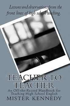 Teacher to Teacher: An Off-the-Record Handbook for Teaching High School English