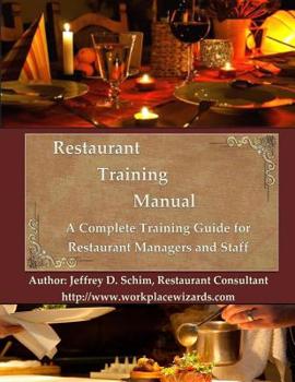 Paperback Restaurant Training Manual: A Complete Restaurant Training Manual - Management, Servers, Bartenders, Barbacks, Greeters, Cooks Prep Cooks and Dishwash Book