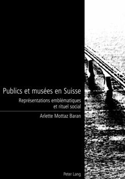 Paperback Publics Et Musées En Suisse: Représentations Emblématiques Et Rituel Social [French] Book