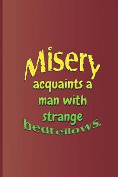 Paperback Misery Acquaints a Man with Strange Bedfellows.: A Quote from the Tempest by William Shakespeare Book