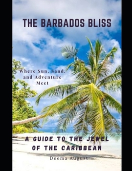 Paperback The Barbados Bliss: A Guide To The Jewel Of The Caribbean Book