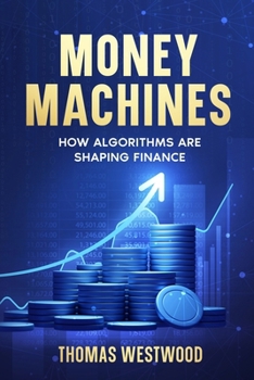 Paperback Money Machines: How Algorithms Are Shaping Finance Book