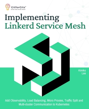 Paperback Implementing Linkerd Service Mesh: Add Observability, Load Balancing, Micro Proxies, Traffic Split and Multi-Cluster Communication to Kubernetes Book