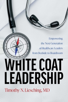 White Coat Leadership: Empowering the Next Generation of Healthcare Leaders from Bedside to Boardroom