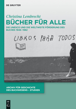 Bucher Fur Alle: Die UNESCO Und Die Weltweite Forderung Des Buches 1946 1982