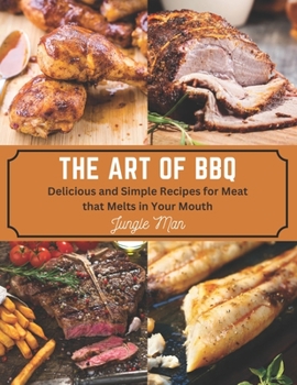 Paperback The Art of BBQ: Delicious and Simple Recipes for Meat that Melts in Your Mouth Book
