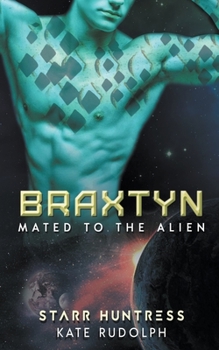 Braxtyn - Book #8 of the Mated to the Alien