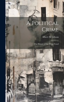 A Political Crime: The History of the Great Fraud