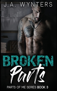 Broken Parts : Parts of Me Series - Book Three - Book #3 of the Parts of Me 