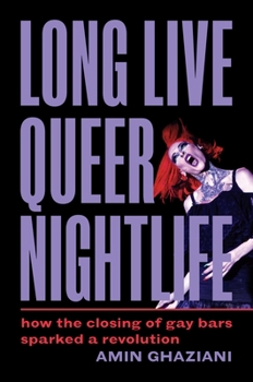 Paperback Long Live Queer Nightlife: How the Closing of Gay Bars Sparked a Revolution Book