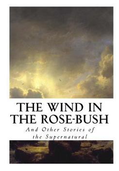 The Wind in the Rosebush and Other Stories of the Supernatural