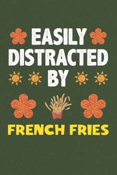 Paperback Easily Distracted By French Fries: A Nice Gift Idea For French Fries Lovers Boy Girl Funny Birthday Gifts Journal Lined Notebook 6x9 120 Pages Book