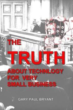 Paperback The Truth About Technology for Very Small Business Book