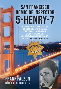 Hardcover San Francisco Homicide Inspector 5-Henry-7: My Inside Story of the Night Stalker, City Hall Murders, Zebra Killings, Chinatown Gang Wars, and a City U Book