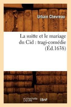 Paperback La Suitte Et Le Mariage Du Cid: Tragi-Comédie (Éd.1638) [French] Book