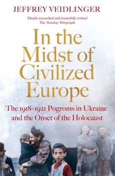 Paperback In the Midst of Civilized Europe: The 1918–1921 Pogroms in Ukraine and the Onset of the Holocaust Book