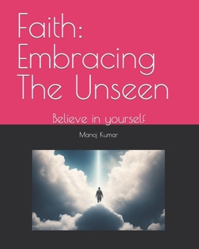 Paperback Faith: Embracing The Unseen: Believe in yourself Book