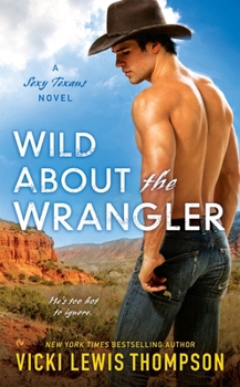 Wild About the Wrangler - Book #2 of the Sexy Texans
