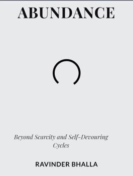 Paperback ABUNDANCE: Beyond Scarcity and Self-Devouring Cycles (THE ABUNDANCE TRILOGY Reclaiming Human Dignity in an Age of Scarcity) Book