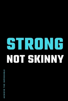 ACHIEVE THE IMPOSSIBLE Strong Not Skinny: Fitness and Weight loss Motivation Dot Grid Composition Notebook Get Fit and Stronger Gift for Workout Friend